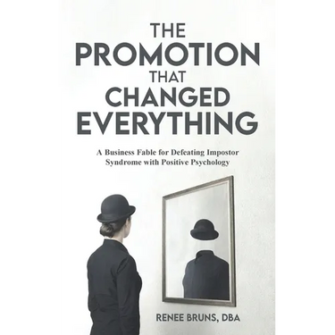 The Promotion That Changed Everything: A Business Fable for Defeating Imposter Syndrome with Positive Psychology