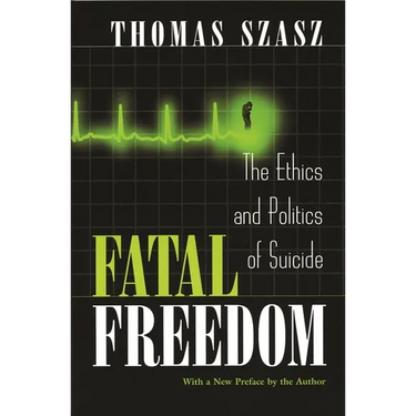Fatal Freedom: The Ethics and Politics of Suicide