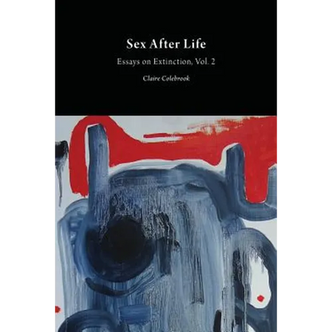 Sex After Life: Essays on Extinction Vol. 2