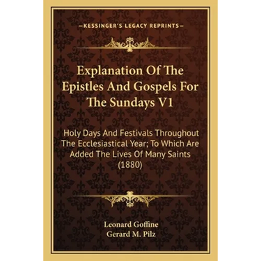Explanation Of The Epistles And Gospels For The Sundays V1: Holy Days And Festivals Throughout The Ecclesiastical Year; To Which Are Added The Lives O
