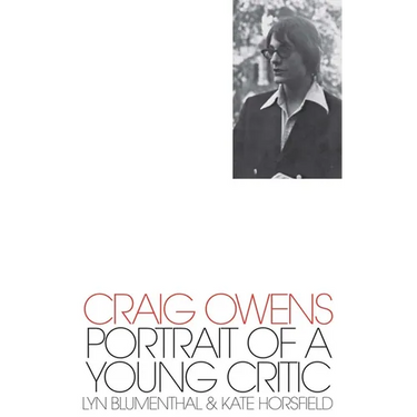 Craig Owens: Portrait of a Young Critic