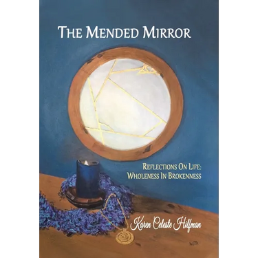 The Mended Mirror: Reflections On Life: Wholeness In Brokenness
