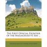 The First Official Frontier of the Massachusetts Bay ...