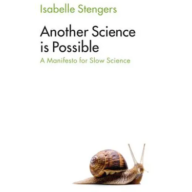 Another Science Is Possible: A Manifesto for Slow Science