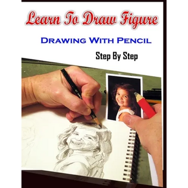 Learn To Draw Figure Drawing With Pencil Step By Step: Figure Drawing Books For Absolute Beginners
