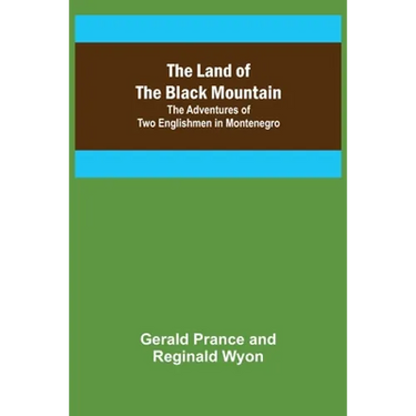 The Land of the Black Mountain: The Adventures of Two Englishmen in Montenegro