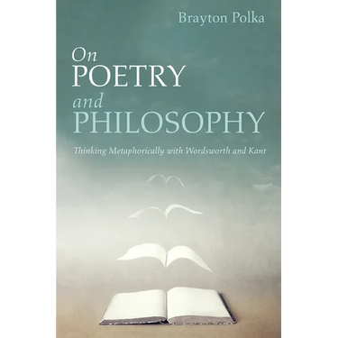 On Poetry and Philosophy: Thinking Metaphorically with Wordsworth and Kant
