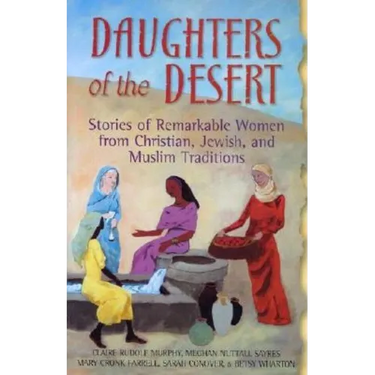 Daughters of the Desert: Stories of Remarkable Women from Christian, Jewish, and Muslim Traditions