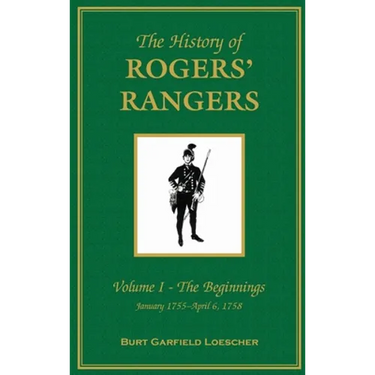 The History of Rogers' Rangers: Vol. I: The Beginnings, January 1755-April 6, 1758
