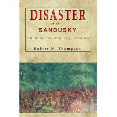 Disaster on the Sandusky: The Life of Colonel William Crawford