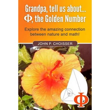 Grandpa, Tell Us About Phi, the Golden Number: Explore the amazing connection between nature and math!