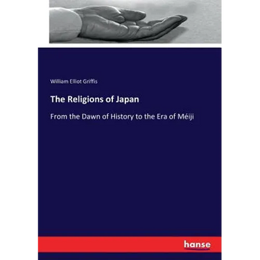 The Religions of Japan: From the Dawn of History to the Era of Méiji