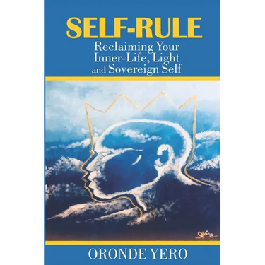 Self-Rule: Reclaiming Your Inner-Life, Light and Sovereign Self
