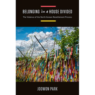 Belonging in a House Divided: The Violence of the North Korean Resettlement Process