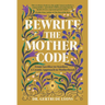Rewrite the Mother Code: From Sacrifice to Stardust - A Cosmic Approach to Motherhood