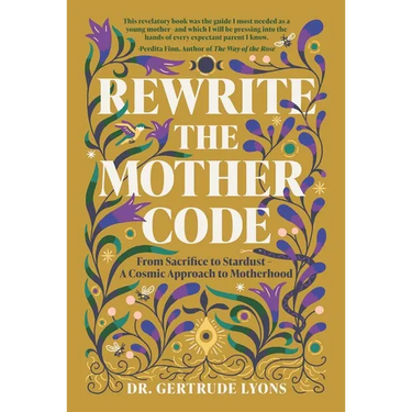 Rewrite the Mother Code: From Sacrifice to Stardust - A Cosmic Approach to Motherhood