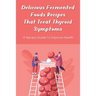 Delicious Fermented Foods Recipes That Treat Thyroid Symptoms: A Recipe Guide To Improve Health: Delicious Recipes For Fermentation