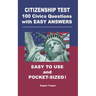Citizenship Test 100 Civics Questions with Easy-Answers: Easy to Use and Pocket-Sized