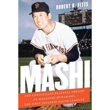 Mashi: The Unfulfilled Baseball Dreams of Masanori Murakami, the First Japanese Major Leaguer