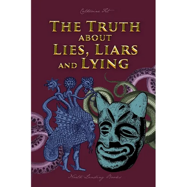 The Truth about Lies, Liars and Lying