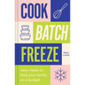 Cook, Batch, Freeze: Easy Meals to Feed Your Family on a Budget