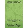 Assumptions: the dark and the bright sides