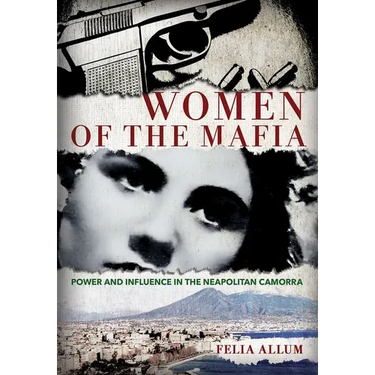 Women of the Mafia: Power and Influence in the Neapolitan Camorra