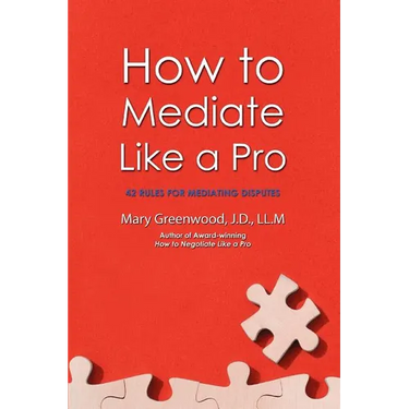 How to Mediate Like a Pro: 42 Rules for Mediating Disputes