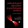 Anthropological Approaches to Psychological Medicine: Crossing Bridges