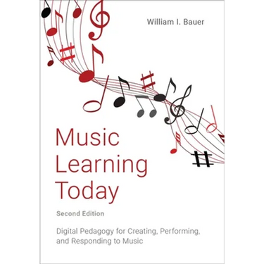 Music Learning Today: Digital Pedagogy for Creating, Performing, and Responding to Music