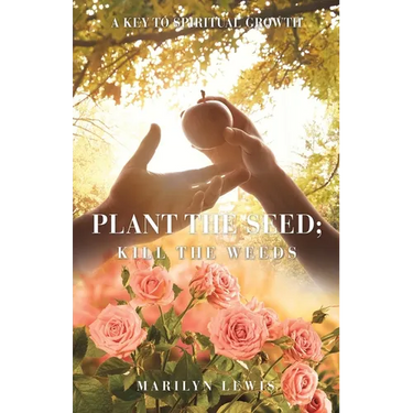 Plant the Seed; Kill the Weeds: A Key to Spiritual Growth