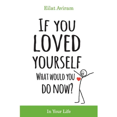 If You Loved Yourself, What Would You Do Now?: How to not hate yourself and feel better about yourself in your mind body and health, sex, money, food,