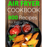 Air Fryer Cookbook: 800 Recipes for Beginners. Easy Quick and Tasty. For You And Your Family