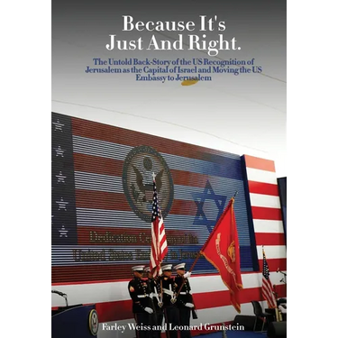 Because It's Just and Right: The Untold Back-Story of the US Recognition of Jerusalem as the Capital of Israel and Moving the US Embassy to Jerusalem