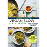 Vegan Slow Cooker: The Vegan Slow Cooker Cookbook - Delicious, Savory Vegan Recipes (Vegan Diet Recipes That You Cant Live Without)