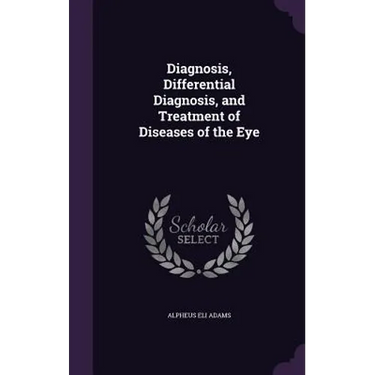 Diagnosis, Differential Diagnosis, and Treatment of Diseases of the Eye