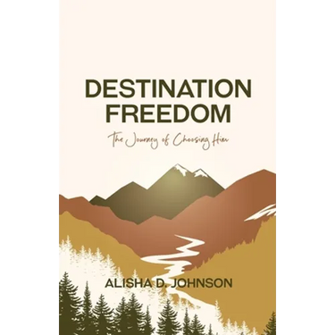 Destination Freedom: The Journey of Choosing Him
