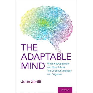 Adaptable Mind: What Neuroplasticity and Neural Reuse Tell Us about Language and Cognition