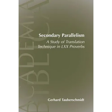 Secondary Parallelism: A Study of Translation Technique in LXX Proverbs