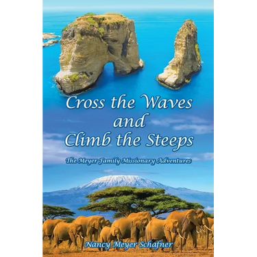 Cross the Waves and Climb the Steeps: The Meyer Family Missionary Adventures