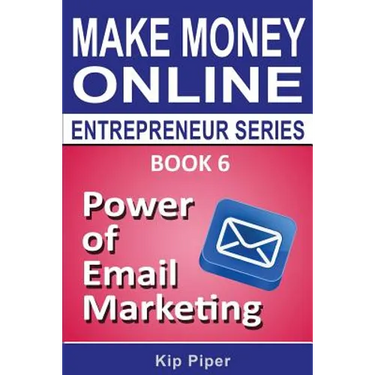 Power of Email Marketing: Book 6 of the Make Money Online Entrepreneur Series