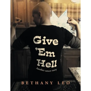 Give 'Em Hell: Another Cancer Story