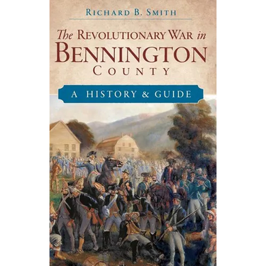 The Revolutionary War in Bennington County: A History & Guide