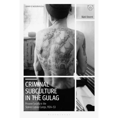 Criminal Subculture in the Gulag: Prisoner Society in the Stalinist Labour Camps