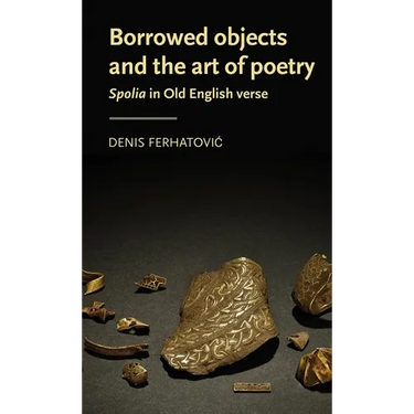 Borrowed Objects and the Art of Poetry: Spolia in Old English Verse