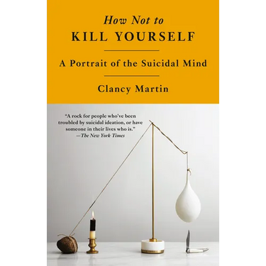 How Not to Kill Yourself: A Portrait of the Suicidal Mind