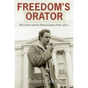 Freedom's Orator: Mario Savio and the Radical Legacy of the 1960s