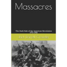 Massacres: The Dark Side of the American Revolution 1775-1783