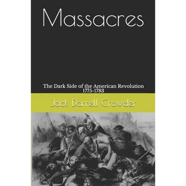 Massacres: The Dark Side of the American Revolution 1775-1783