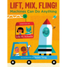 Lift, Mix, Fling!: Machines Can Do Anything